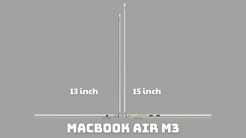 MacBook Air M3 c&oacute; 2 t&ugrave;y chọn k&iacute;ch thước l&agrave; 13 v&agrave; 15 inch