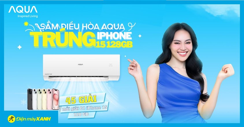 Cơ Hội Trúng Iphone 15 Khi Mua Máy Lạnh Aqua Tại Điện Máy Xanh