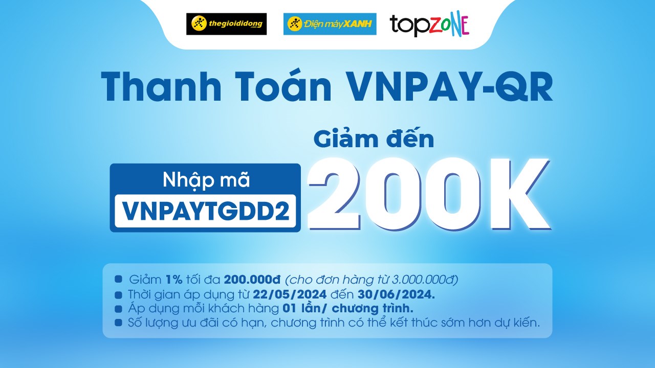 Nhập mã VNPayTGDD2, tặng liền tay đến 200K khi thanh toán qua VNPAY