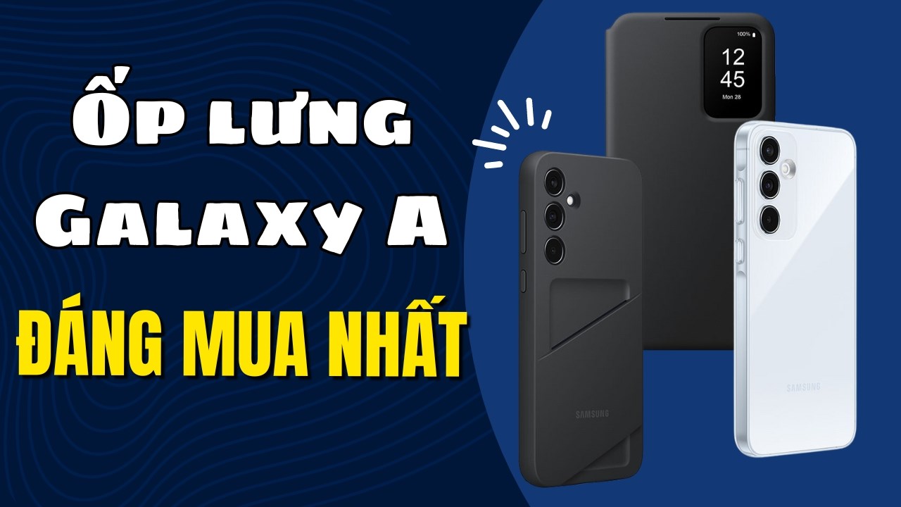 Góc tư vấn: Đâu là ốp lưng Galaxy A35 và Galaxy A55 đáng mua nhất TGDĐ