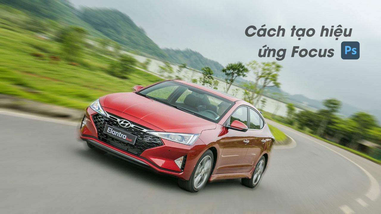 Cách tạo hiệu ứng Focus trong Photoshop Cách tạo hiệu ứng Focus trong Photoshop