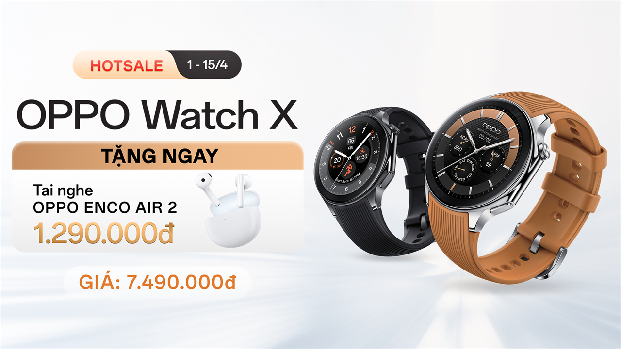 Hotsale: Mua ngay OPPO Watch X với giá bán khuấy đảo thị trường, tặng ngay tai nghe trị giá 1.29 triệu + trả góp 0%