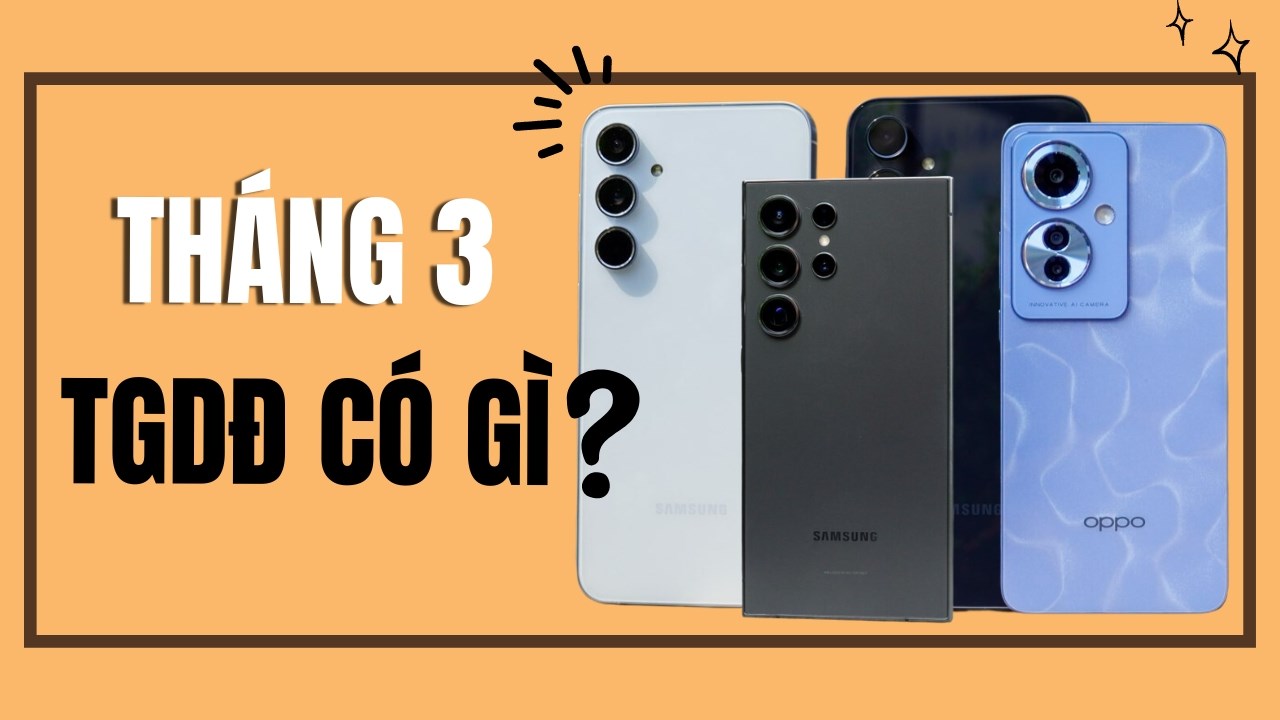 TOP smartphone đáng mua trong tháng 3 tại TGDĐ có những gì? TOP smartphone đáng mua trong tháng 3 tại TGDĐ có những gì?
