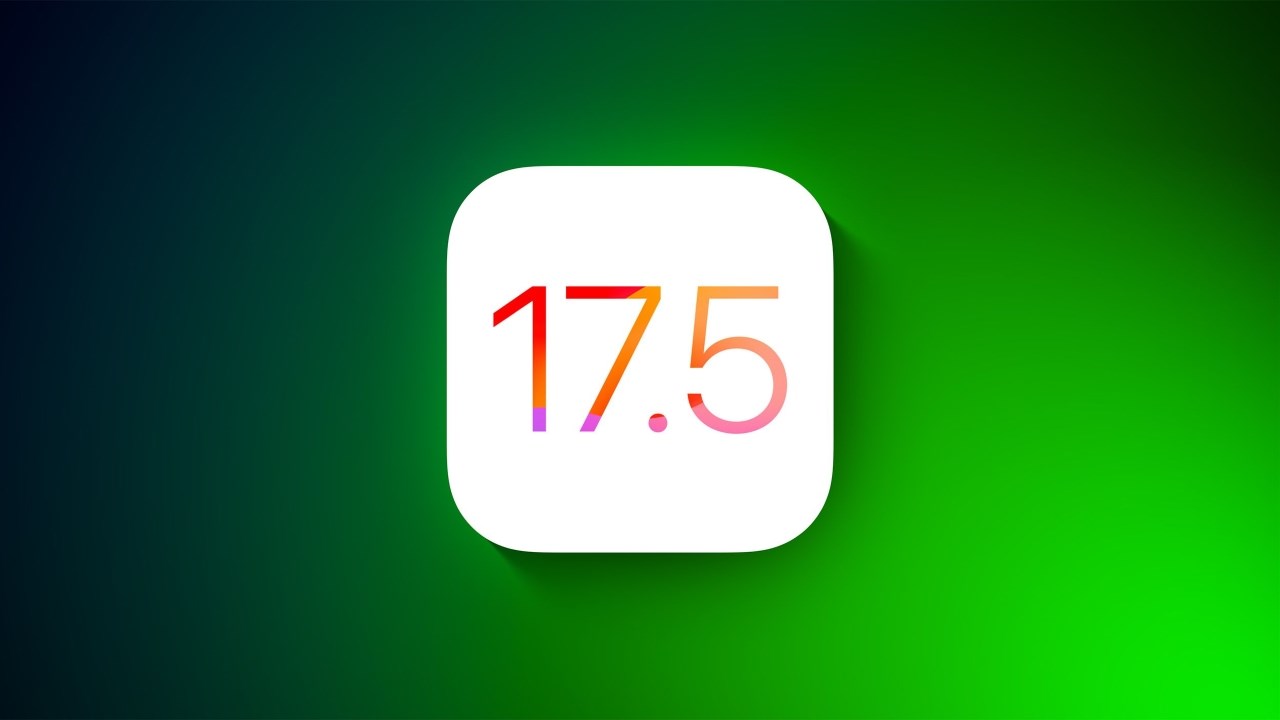 Apple phát hành iOS 17.5 và iPadOS 17.5 beta 1 dành cho nhà phát triển