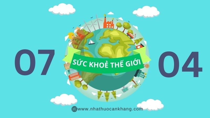 07/04 là ngày Sức khoẻ Thế giới nhằm nâng cao nhận thức về sức khoẻ