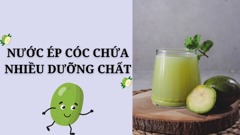 Nước ép cóc giàu dưỡng chất nhưng cũng có hàm lượng axit cao