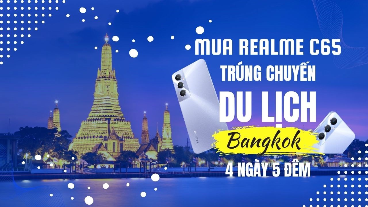 Mua điện thoại realme C65, trúng vé đi Thái Lan 5 ngày 4 đêm miễn phí