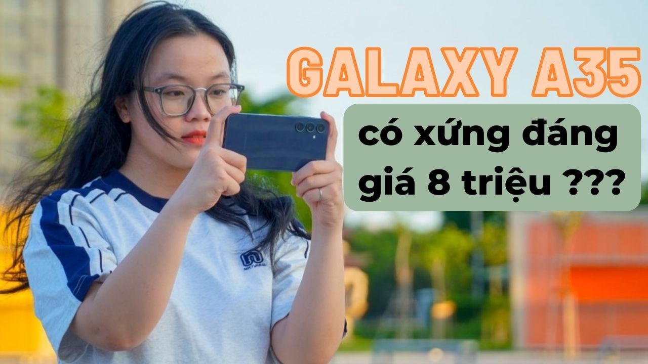Trải nghiệm tận tay Galaxy A35 5G: Nhiều nâng cấp đáng giá cho chiếc điện thoại phân khúc 8 triệu Trải nghiệm tận tay Galaxy A35 5G: Nhiều nâng cấp đáng giá cho chiếc điện thoại phân khúc 8 triệu