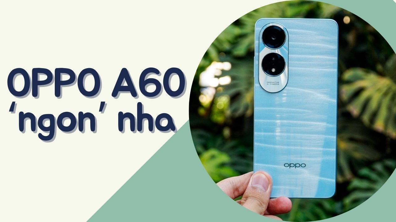 Những điểm nâng cấp đáng chú ý trên OPPO A60, vì sao nên mua? Những điểm nâng cấp đáng chú ý trên OPPO A60, vì sao nên mua?