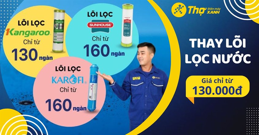 Thợ Điện Máy Xanh Thay Lõi Lọc Nước Chính Hãng Chỉ Từ 130k