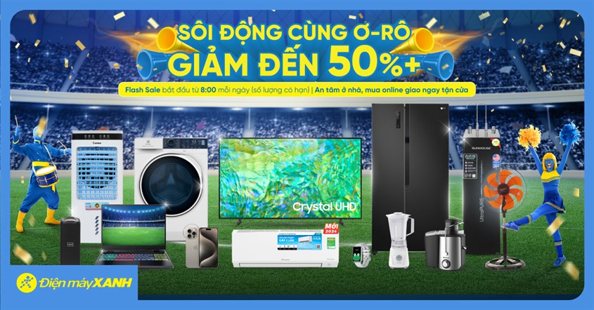 Sôi Động Cùng Ơ-rô - Giảm Sốc Đến 50%++ Tại Điện Máy Xanh