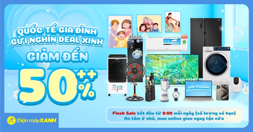 Quốc tế Gia đ&igrave;nh - Gửi ngh&igrave;n deal xinh: Điện m&aacute;y XANH giảm đến 50%++