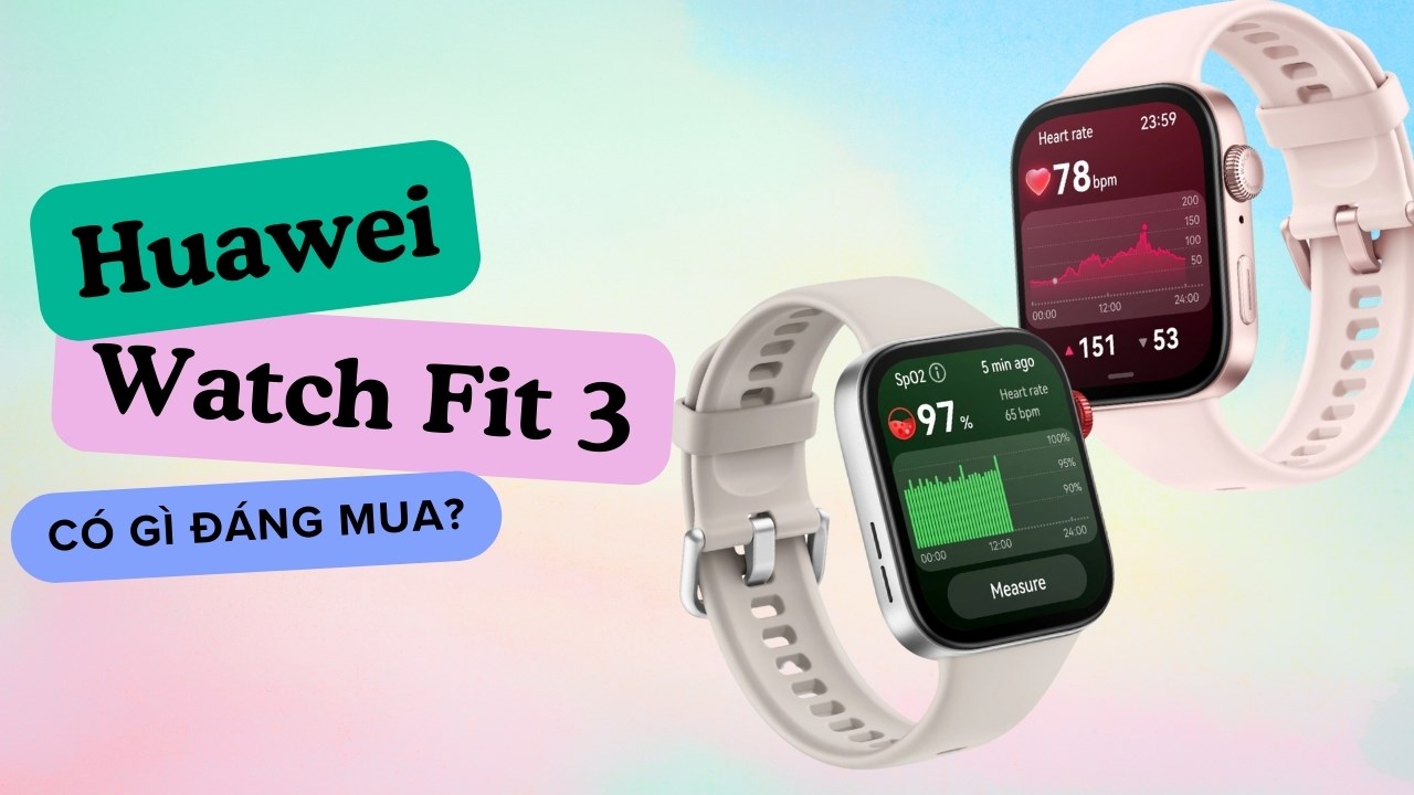 Vì sao bạn nhất định phải mua Huawei Watch Fit 3 tại TGDĐ?