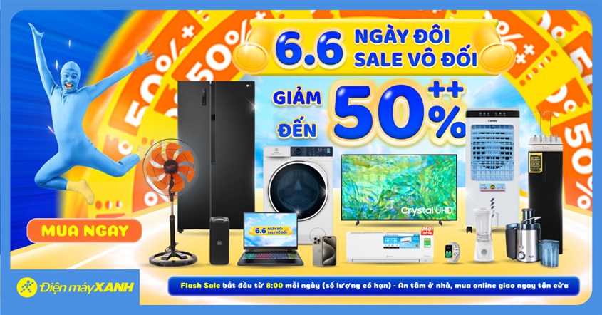 6.6 Ngày Đôi Sale Vô Đối, Điện Máy Xanh Giảm Đến 50%++