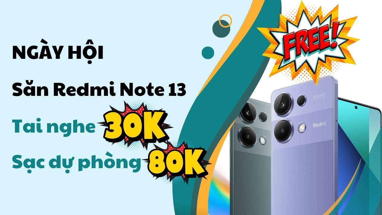 Ngày hội công nhân và nhân viên văn phòng: Săn Redmi Note 13 miễn phí, tai nghe chỉ 30K, sạc dự phòng 80K Ngày hội công nhân và nhân viên văn phòng: Săn Redmi Note 13 miễn phí, tai nghe chỉ 30K, sạc dự phòng 80K