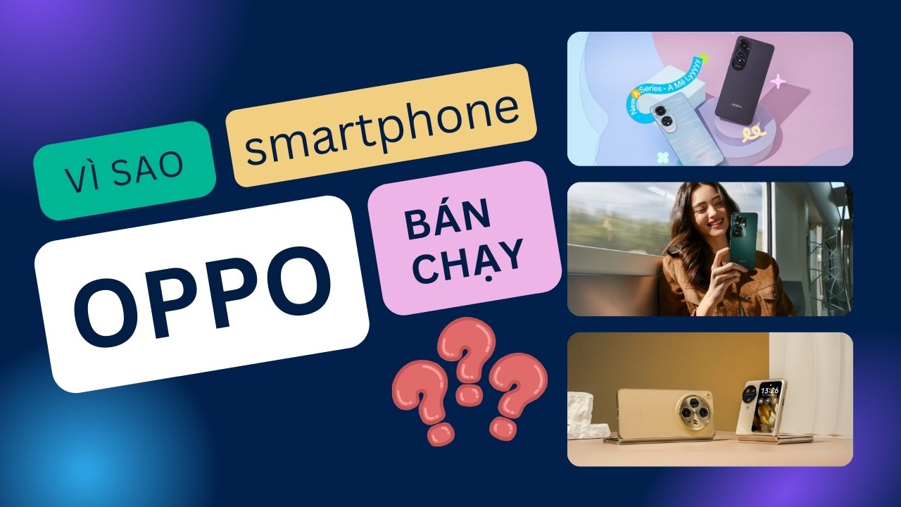 Tại sao điện thoại Oppo lại bán chạy nhất hiện nay?