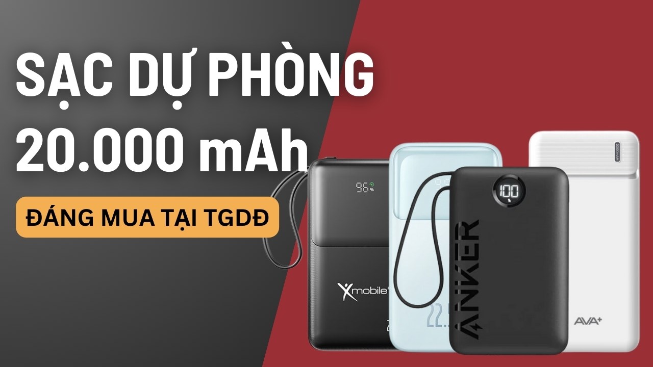 4 sạc dự phòng 20000 mAh dùng thoải mái không lo hết pin