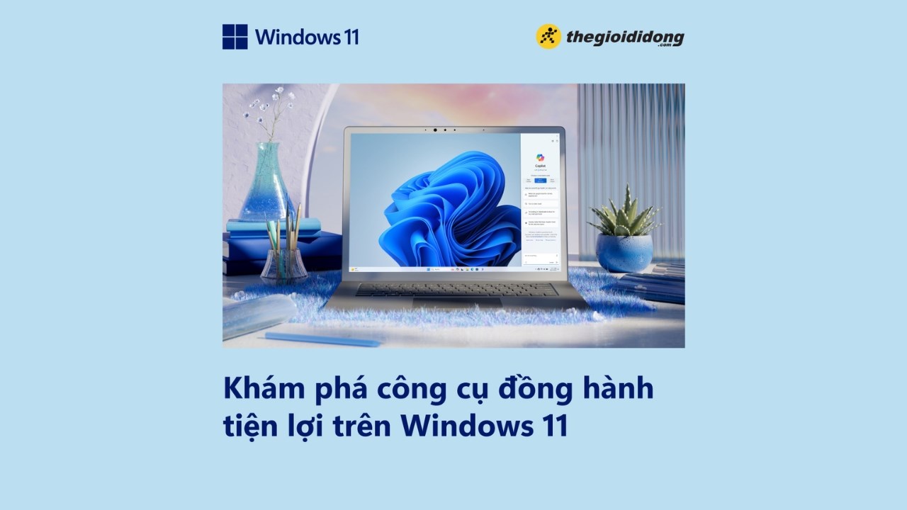 Khám phá Copilot - công cụ đồng hành tiện lợi trên Windows 11