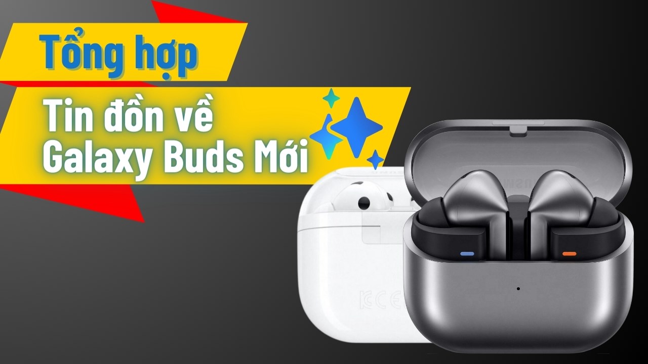 Tổng hợp các tin đồn về Galaxy Buds mới