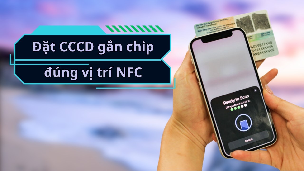 Cách đặt Căn cước công dân đúng vị trí chip NFC 