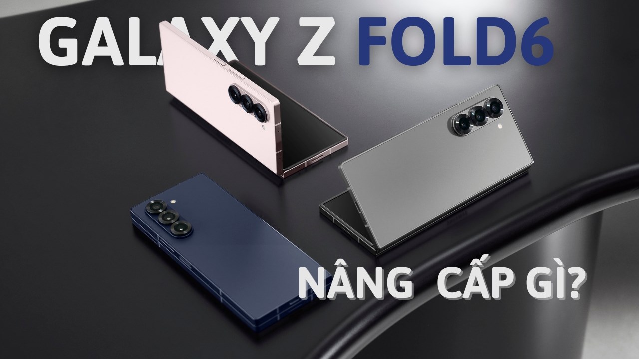 Galaxy Z Fold6 có những điểm nâng cấp đáng mua nào?