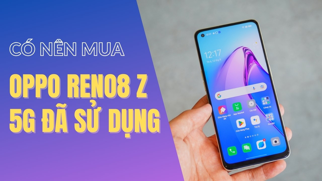 Có nên mua OPPO Reno8 Z 5G đã sử dụng khi mức giá chỉ từ 3.63 triệu