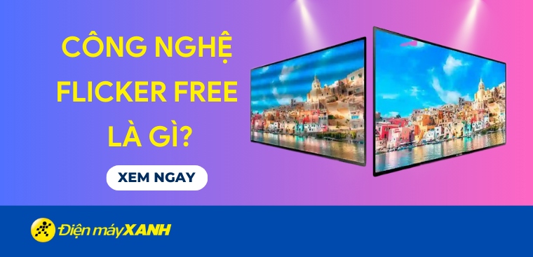 Công nghệ Flicker Free là gì? Có tốt cho đôi mắt hay không?