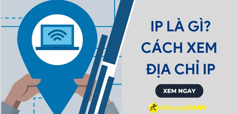 IP là gì? Cách xem địa chỉ IP trên máy tính, laptop nhanh chóng
