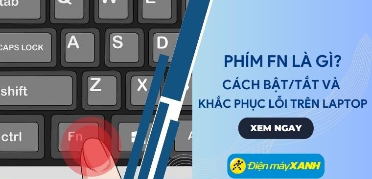 Phím Fn là gì? Cách bật/tắt và khắc phục lỗi trên laptop