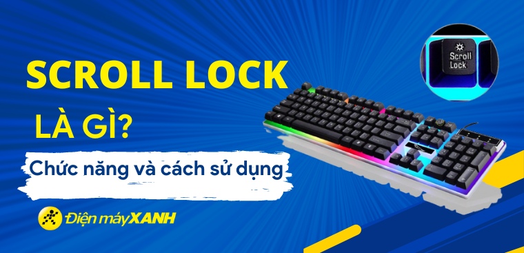 Scroll Lock là gì? Chức năng và cách sử dụng hiệu quả, triệt để tính năng