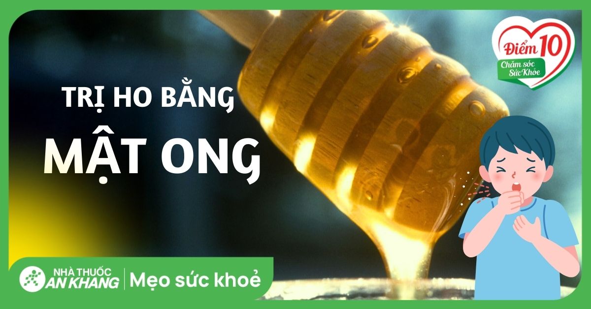 10 cách trị ho bằng mật ong tại nhà đơn giản, an toàn bạn nên biết