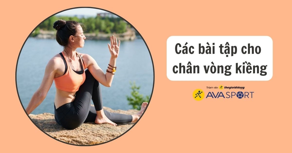 15 bài tập cho chân vòng kiềng cực hiệu quả giúp chân thẳng tắp