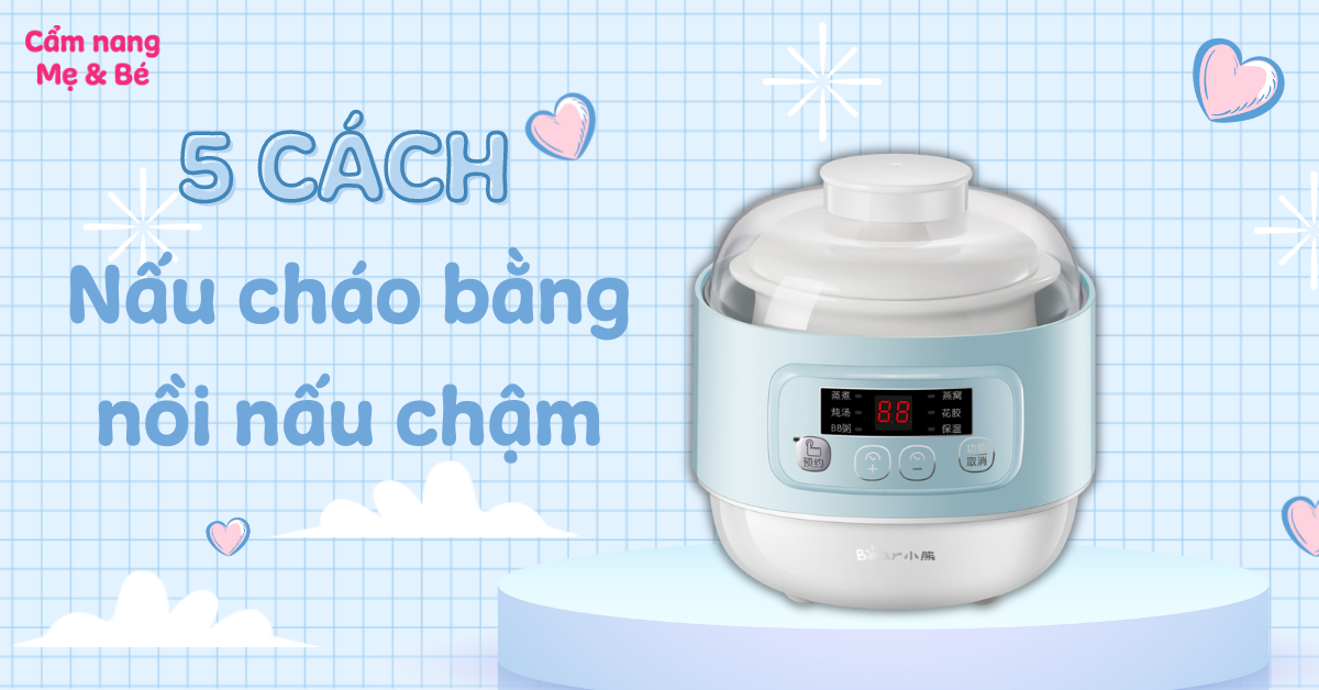 5 cách nấu cháo bằng nồi nấu chậm thơm ngon cho bé ăn dặm