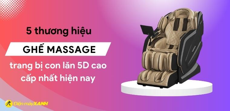 5 thương hiệu ghế massage trang bị con lăn 5D cao cấp nhất trên thị trường