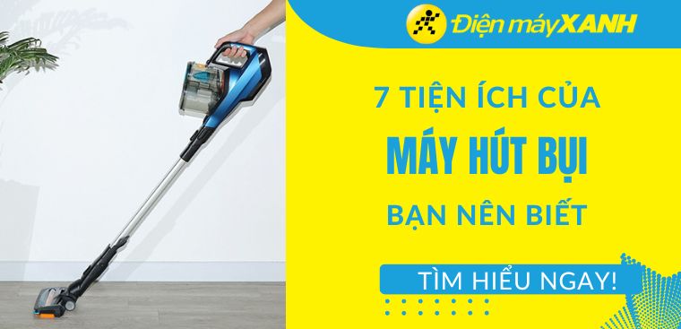 7 tiện ích nổi bật của máy hút bụi bạn nên biết