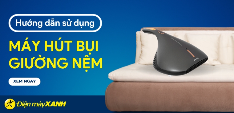 Hướng dẫn cách sử dụng máy hút bụi giường nệm đúng và hiệu quả