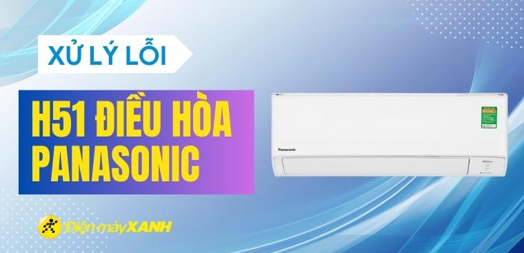 Lỗi H51 điều hòa Panasonic là gì? Nguyên nhân và cách khắc phục