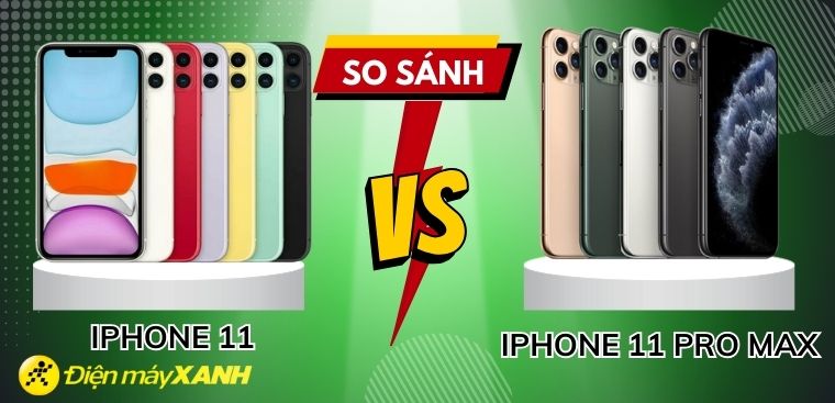 So sánh iPhone 11 và iPhone 11 Pro Max. Nên mua iPhone 11 nào trong năm 2023