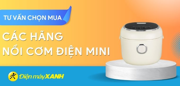 Nên mua nồi cơm điện mini hãng nào? 6 hãng nồi cơm điện mini đáng mua nhất
