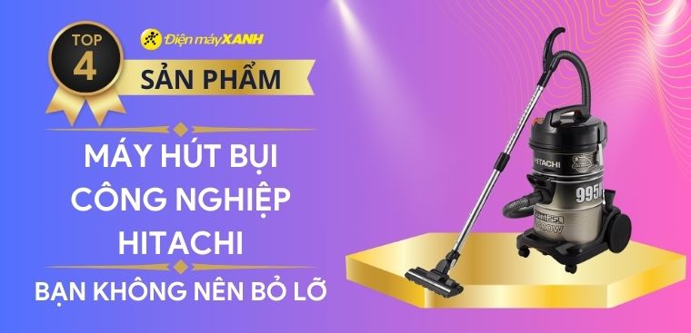 Top 4 máy hút bụi công nghiệp Hitachi tốt nhất bạn không nên bỏ lỡ