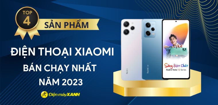 Top 4 điện thoại Xiaomi bán chạy nhất năm 2023 tại Điện máy XANH
