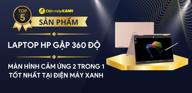 Top 5 laptop HP gập 360 độ màn hình cảm ứng 2 trong 1 tốt nhất tại Điện máy XANH