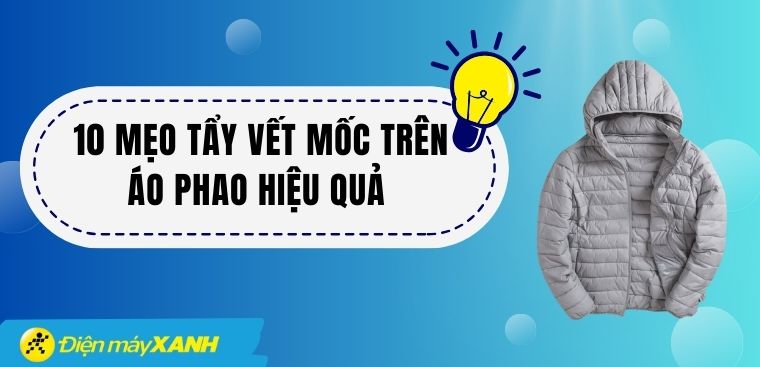 10 mẹo tẩy vết mốc trên áo phao đơn giản, hiệu quả tại nhà