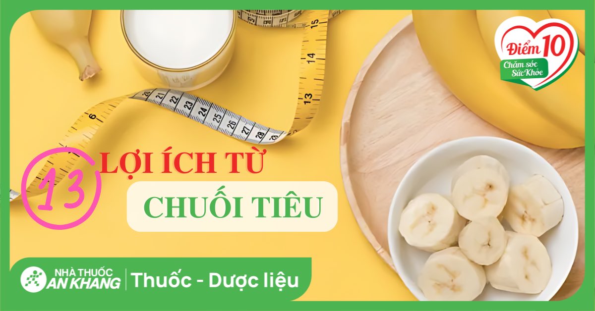 Chuối tiêu là chuối gì? 13 tác dụng của chuối tiêu với sức khỏe bạn nên biết