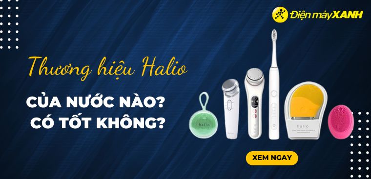 Thương hiệu Halio của nước nào? Có tốt không?