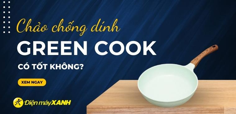 Chảo chống dính Green Cook có tốt không? Có nên mua không?