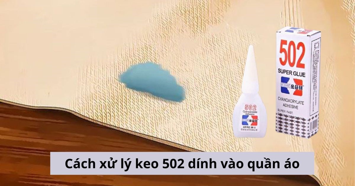 8 cách xử lý keo 502 dính vào quần áo nhanh chóng ngay tại nhà