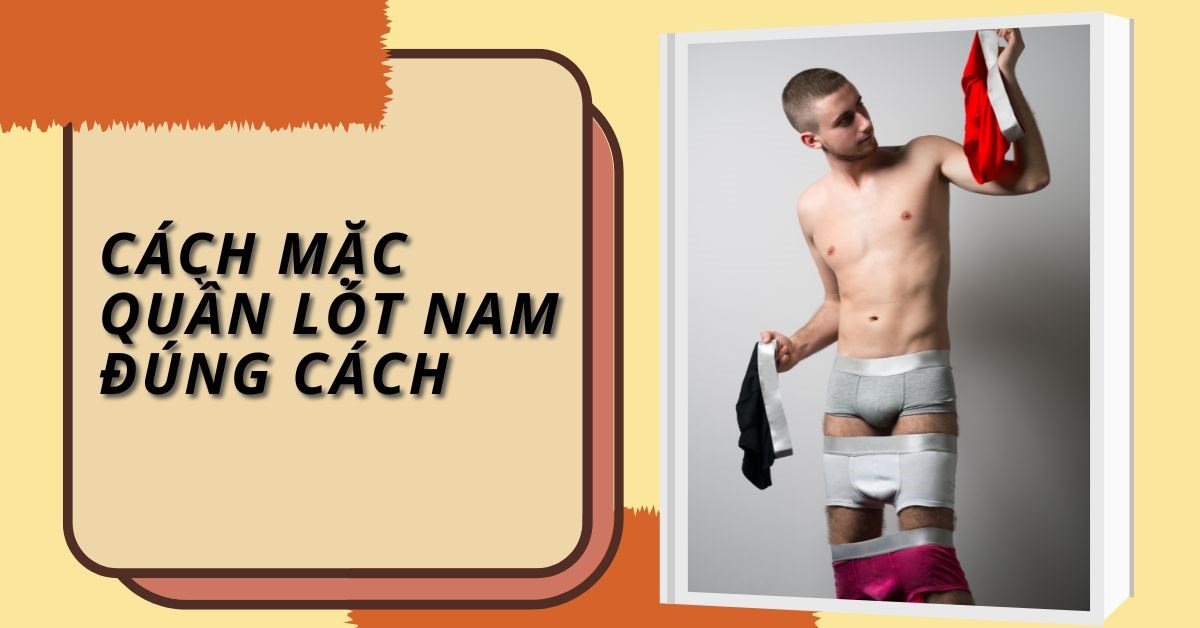 Cách mặc quần lót nam đúng cách và thoải mái