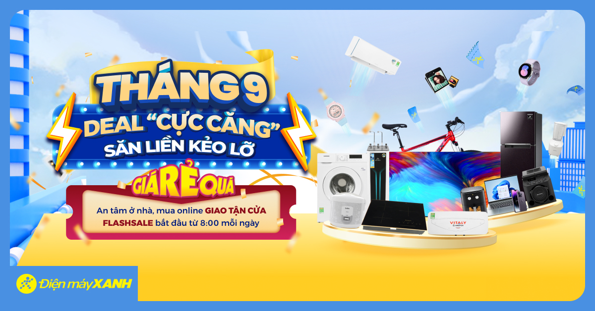 Deal 'cực Căng' - Săn Liền Kẻo Lỡ Cực Hot Tháng 9