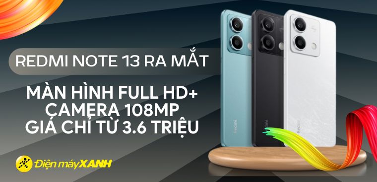 Redmi Note 13 ra mắt: Màn hình Full HD+, camera 108MP, giá chỉ từ 3.6 triệu đồng